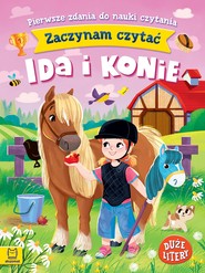 Zaczynam czytać. Duże litery. Pierwsze zdania do nauki czytania. Ida i konie. Duże litery