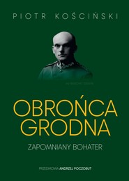 Obrońca Grodna. Zapomniany bohater