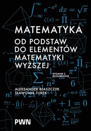 Matematyka. Od podstaw do elementów matematyki wyższej