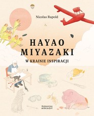 Hayao Miyazaki. W krainie inspiracji