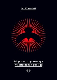 Jak poczuć się samotnym w zatłoczonym pociągu