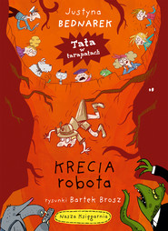 Krecia robota. Tata w tarapatach. Tom 4
