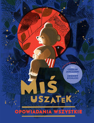Miś Uszatek. Opowiadania wszystkie