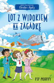 Lot z widokiem na zagadkę. Agencja detektywistyczna Christie i Agaty. Tom 9