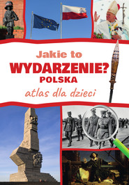 Jakie to wydarzenie? Polska. Atlas dla dzieci