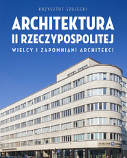 Architektura II Rzeczypospolitej. Wielcy i zapomniani architekci