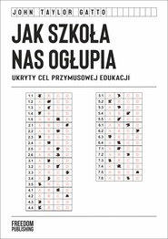 Jak szkoła nas ogłupia. Ukryty cel przymusowej edukacji