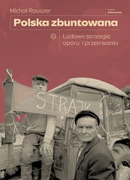 Polska zbuntowana. Ludowe strategie oporu i przetrwania