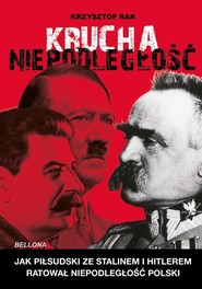 Krucha niepodległość. Jak Piłsudski ze Stalinem...