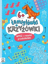 Łamigłówki i krzyżówki. Wpisz i rozwiąż przedszkolaku 6+