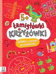 Łamigłówki i krzyżówki. Zgadnij i rozwiąż przedszkolaku 5+