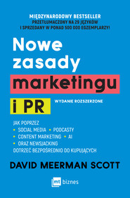 Nowe zasady marketingu i PR. Jak poprzez social media, podcasty, content marketing, newsjacking i AI dotrzeć bezpośrednio do kupujących wyd. 9