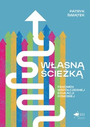 Własną ścieżką. Fenomen współczesnej edukacji domowej