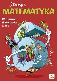 Stacja matematyka. Wyzwania dla uczniów klas 6