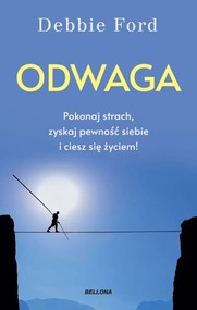 Odwaga. Pokonaj strach, zyskaj pewność siebie i ciesz się życiem!