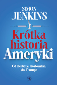 Krótka historia Ameryki. Od herbatki bostońskiej do Trumpa