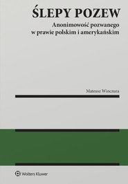 Ślepy pozew. Anonimowość pozwanego w prawie polskim i amerykańskim