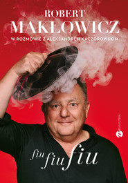 Fiu, fiu, fiu. Robert Makłowicz w rozmowie z Aleksandrem Kaczorowskim