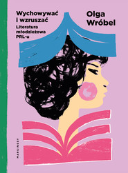 Wychowywać i wzruszać. Literatura młodzieżowa PRL-u