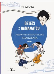 Dzieci z Hamamatsu. Niezwykle niespotykane zdarzenia. Tom 2 wyd. 2