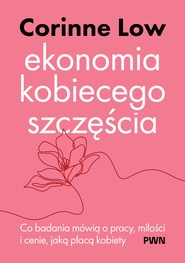 Ekonomia kobiecego szczęścia. Co badania mówią o pracy, miłości i cenie, jaką płacą kobiety