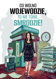 Co wolno wojewodzie, to nie tobie, smrodzie!