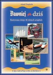 Dawniej a dziś Ilustrowane dzieje 40 różnych urządzeń