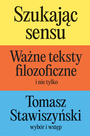 Szukając sensu. Ważne teksty filozoficzne (i nie tylko)