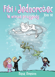 W wirze przygody. Fibi i Jednorożec. Tom 16