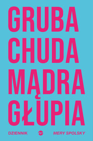 Gruba Chuda Mądra Głupia. Dziennik Mery Spolsky