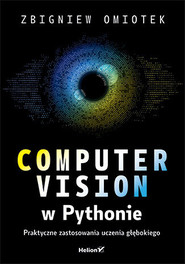 Computer vision w Pythonie. Praktyczne zastosowania uczenia głębokiego