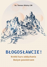 Błogosławcie! Krótki kurs oddychania Bożym powietrzem