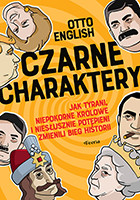 Czarne charaktery. Jak tyrani, niepokorne królowe i niesłusznie potępieni zmienili bieg historii