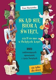 Skąd się biorą święci, czyli co nas w świętych...