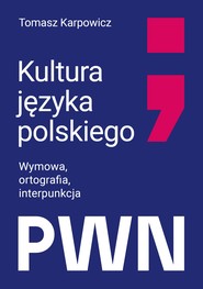 Kultura języka polskiego. Wymowa, ortografia, interpunkcja