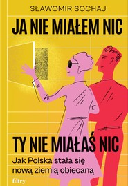Ja nie miałem nic, ty nie miałaś nic. Jak Polska stała się nową ziemią obiecaną