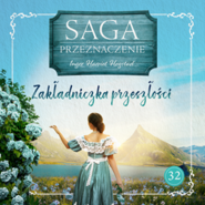 Zakładniczka przeszłości. Saga Przeznaczenie. Tom 32