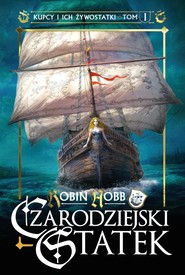 Czarodziejski statek. Kupcy i ich żywostatki. Tom 1