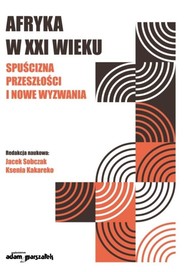 Afryka w XXI wieku: spuścizna przeszłości i nowe..