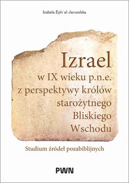 Izrael w IX wieku p.n.e. z perspektywy królów starożytnego Bliskiego Wschodu