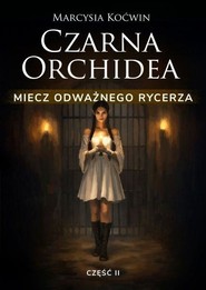 Czarna Orchidea. Miecz Odważnego Rycerza cz.2
