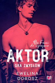 Aktor. Gra zmysłów. Faceci do wynajęcia.