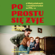Po prostu się żyje. O Matysiakach i codzienności w PRL-u