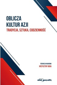 Oblicza kultur Azji Tradycja, sztuka, codzienność