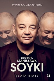 Życie to krótki sen. Biografia Stanisława Soyki