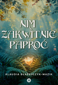 Nim zakwitnie paproć