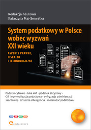 System podatkowy w Polsce wobec wyzwań XXI wieku. Aspekty prawne, fiskalne i technologiczne
