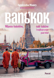 Bangkok. Miasto Aniołów, tuk-tuków i najlepszego