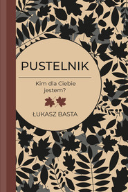 Pustelnik. Kim dla Ciebie jestem?
