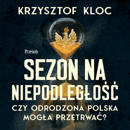 Sezon na niepodległość. Czy odrodzona Polska mogła przetrwać?